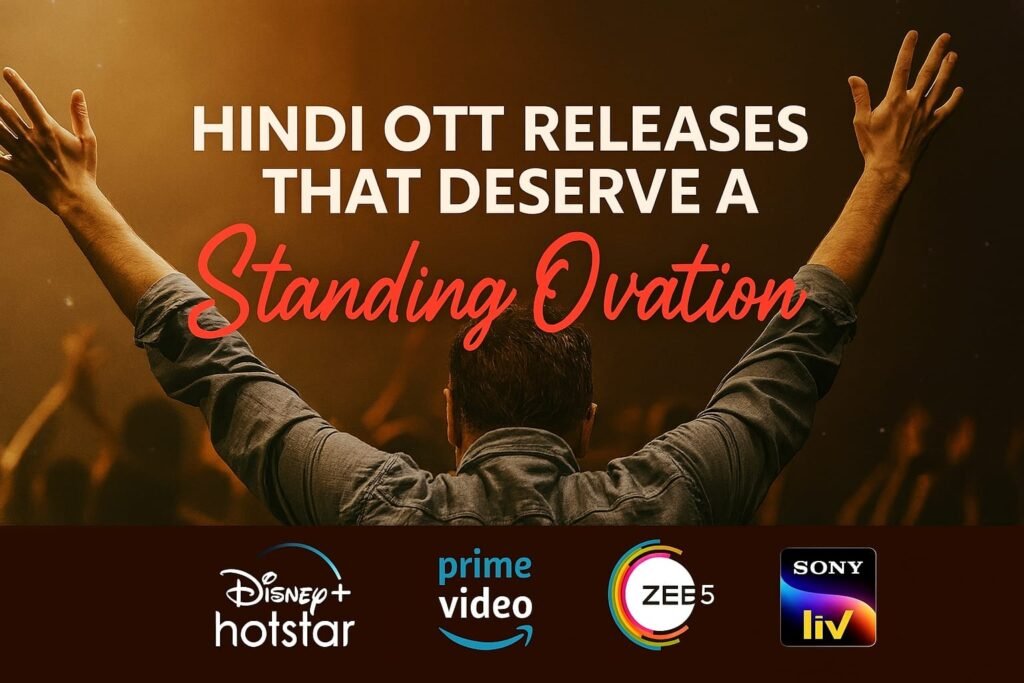 Hindi OTT Releases That Deserve a Standing Ovation