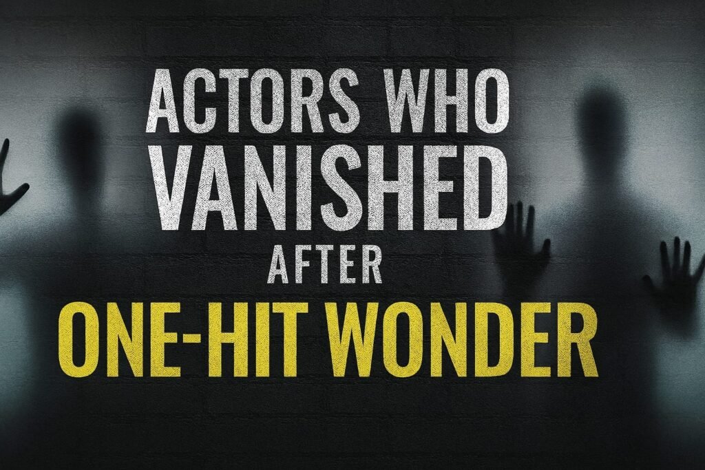 Actors Who Vanished After One Hit Wonder