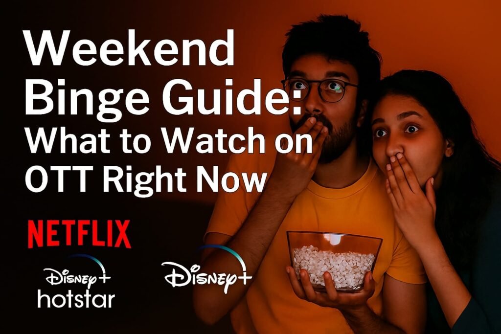 Weekend Binge Guide: What to Watch on OTT Right Now